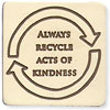  ALWAYS RECYCLE ACTS OF KINDNESS (fridge magnet) 