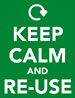 KEEP CALM AND RE-USE 