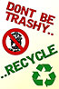  DON'T BE TRASHY ... RECYCLE 