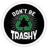 DON'T BE TRASHY (badge) 