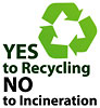  YES to Recycling NO to Incineration 