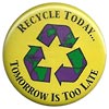  RECYCLE TODAY... TOMORROW IS TOO LATE 